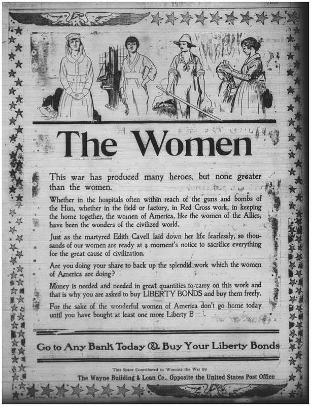A poster with illustrations of four women, a nurse, a factory worker, a farmer, and a mother and the words "The Women: this war has produced many heroes, but none greater than the women. Whether in the hospitals often within reach of the guns and bombs of the Hun, whether in the field or factory, in Red Cross work, in keeping the home together, the women of America, like the women of the Allies, have been the wonders of the civilized world. Just as the martyred Edith Cavell laid down her life fearlessly, so thousands of our women are ready at a moment's notice to sacrifice everything for the great cause of civilization. Are you doing your share to back up the splendid work which the women of America are doing? Money is needed and needed in great quantities to carry on. this work and that is why you are asked to buy LIBERTY BONDS and buy them freely. For the sake of the wonderful women of America don't go home today until you have bought at least one more Liberty Bond. Go to any bank today and buy your liberty bonds. 