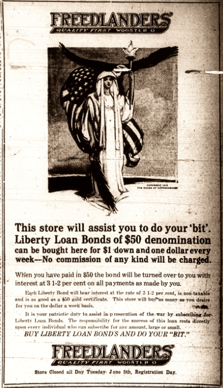 A poster that was published by Freelander's store that says "This store will assist you to do your 'bit' . Liberty Loan Bonds of $50 denomination can be bought here for $1 down and one dollar every week- No commission of any kind will be charged". The poster also features an image of a woman wearing a robe, holding a torch with a bald eagle and an American flag in the background. 