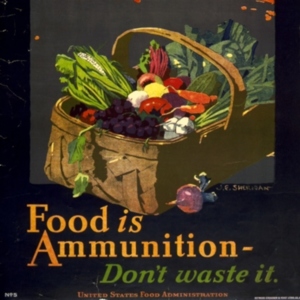 Poster featuring a basket of fruits and vegetables that says "Food is ammunition, don't waste it."